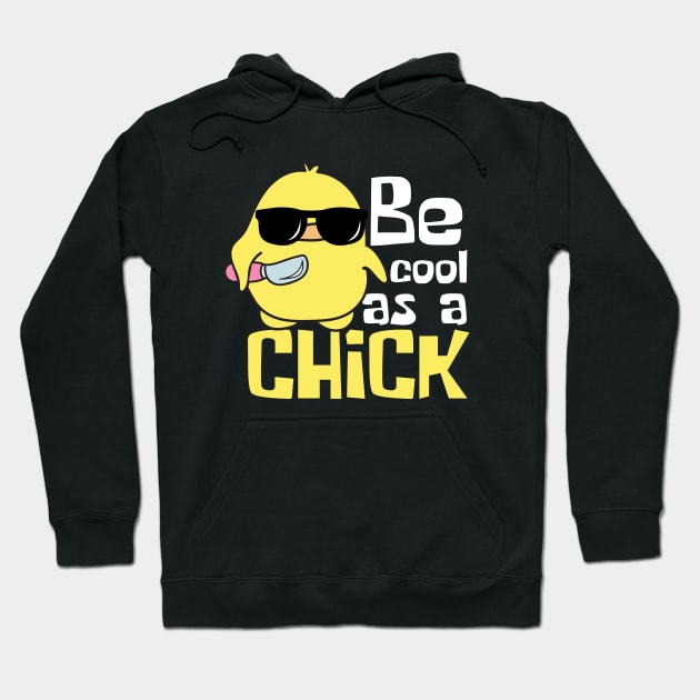 Be Cool As A Chick Funny Hoodie by DesignArchitect